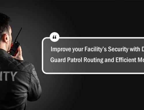 Improve your Facility’s Security with Dynamic Guard Patrol Routing and Efficient Monitoring