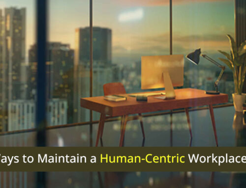 Top 4 Ways to Maintain a Human-Centric Workplace in 2023